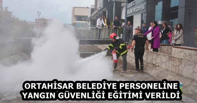 ORTAHİSAR BELEDİYE PERSONELİNE YANGIN GÜVENLİĞİ EĞİTİMİ VERİLDİ