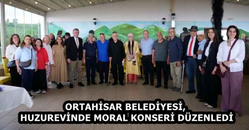 ORTAHİSAR BELEDİYESİ, HUZUREVİNDE MORAL KONSERİ DÜZENLEDİ