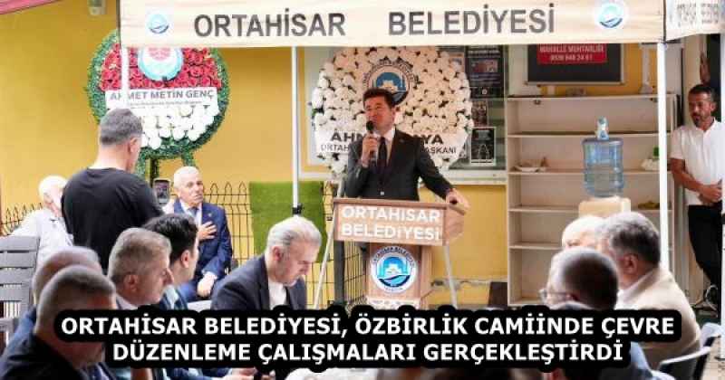 ORTAHİSAR BELEDİYESİ, ÖZBİRLİK CAMİİNDE ÇEVRE DÜZENLEME ÇALIŞMALARI GERÇEKLEŞTİRDİ