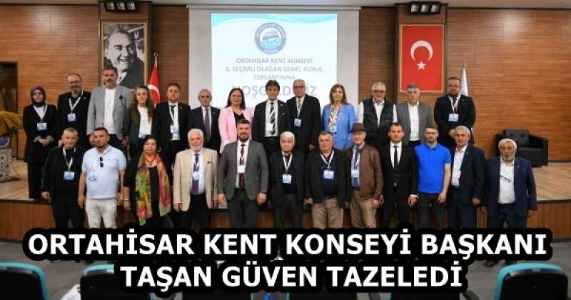 ORTAHİSAR KENT KONSEYİ BAŞKANI TAŞAN GÜVEN TAZELEDİ