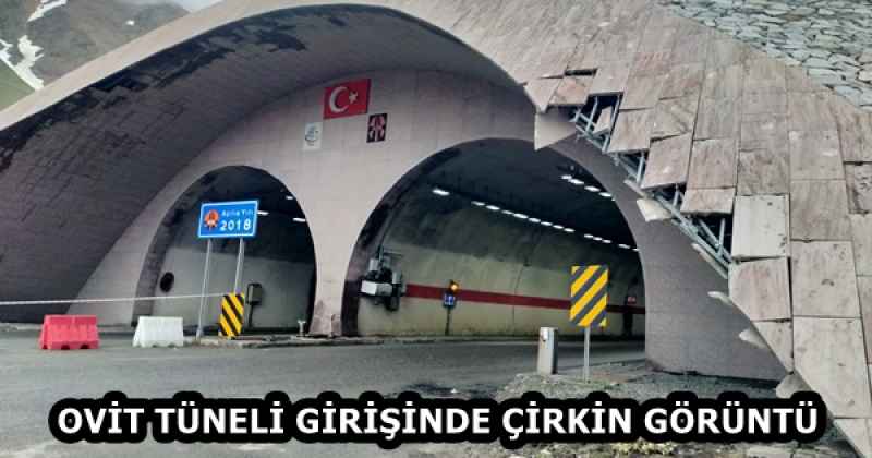 OVİT TÜNELİ GİRİŞİNDE ÇİRKİN GÖRÜNTÜ