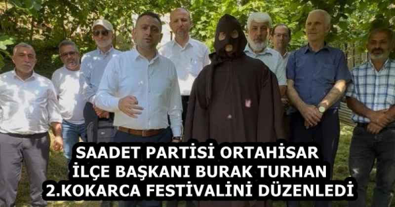 SAADET PARTİSİ ORTAHİSAR İLÇE BAŞKANI BURAK TURHAN 2.KOKARCA FESTİVALİNİ DÜZENLEDİ