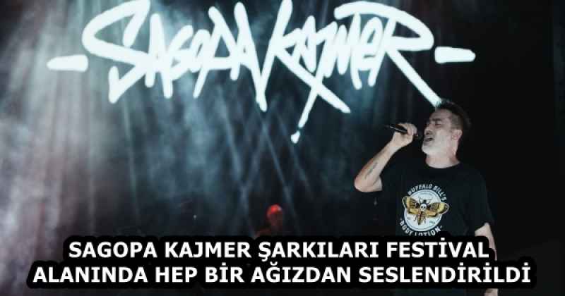 SAGOPA KAJMER ŞARKILARI FESTİVAL ALANINDA HEP BİR AĞIZDAN SESLENDİRİLDİ