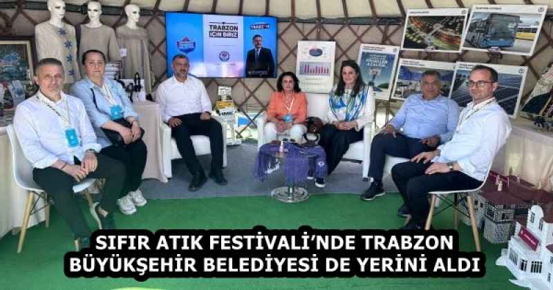 SIFIR ATIK FESTİVALİ’NDE TRABZON BÜYÜKŞEHİR BELEDİYESİ DE YERİNİ ALDI