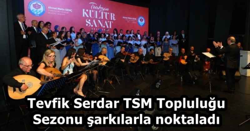 Tevfik Serdar TSM Topluluğu Sezonu şarkılarla noktaladı
