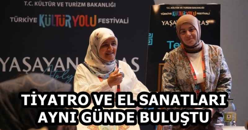 TİYATRO VE EL SANATLARI AYNI GÜNDE BULUŞTU