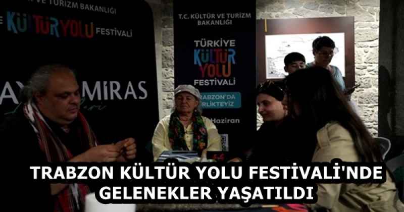 TRABZON KÜLTÜR YOLU FESTİVALİ'NDE GELENEKLER YAŞATILDI 