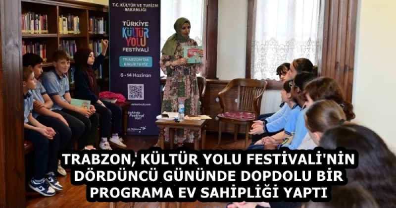 TRABZON, KÜLTÜR YOLU FESTİVALİ'NİN DÖRDÜNCÜ GÜNÜNDE DOPDOLU BİR PROGRAMA EV SAHİPLİĞİ YAPTI