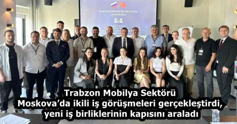 Trabzon Mobilya Sektörü Moskova’da ikili iş görüşmeleri gerçekleştirdi, yeni iş birliklerinin kapısını araladı