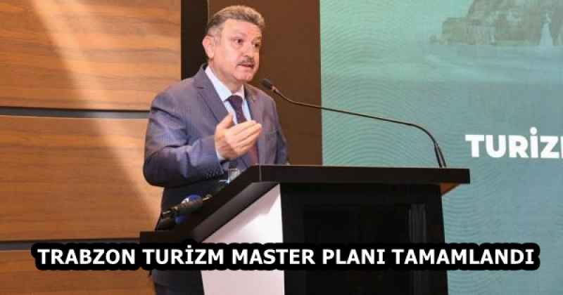 TRABZON TURİZM MASTER PLANI TAMAMLANDI