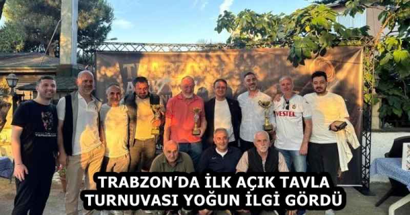 TRABZON’DA İLK AÇIK TAVLA TURNUVASI YOĞUN İLGİ GÖRDÜ