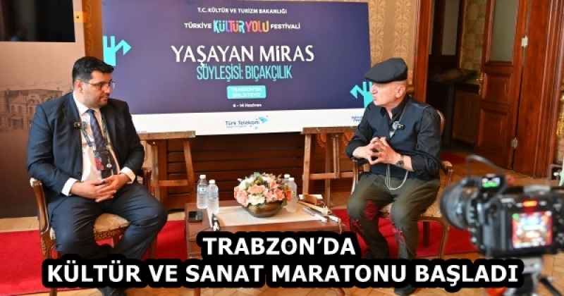 TRABZON’DA KÜLTÜR VE SANAT MARATONU BAŞLADI