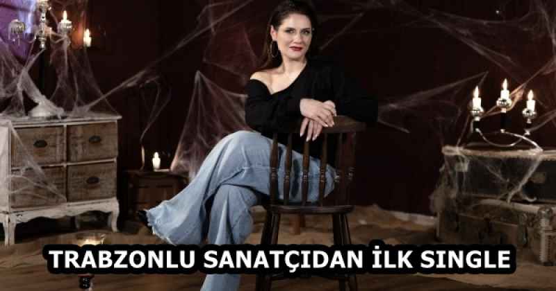 TRABZONLU SANATÇIDAN İLK SINGLE