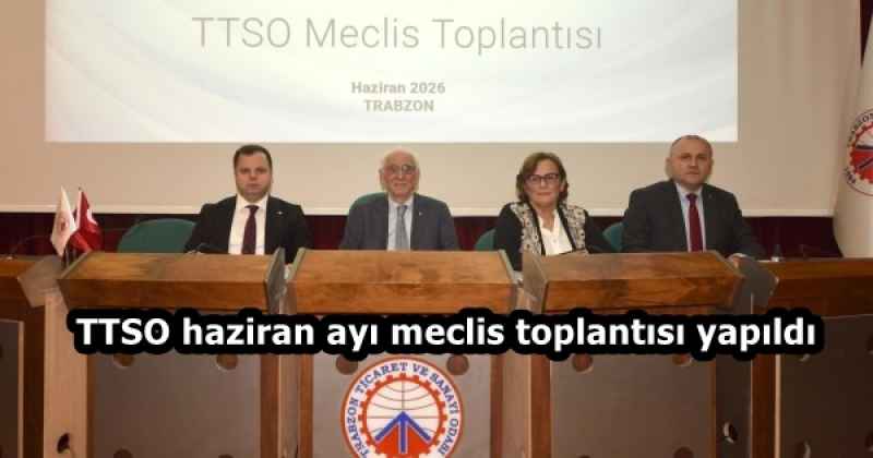 TTSO haziran ayı meclis toplantısı yapıldı