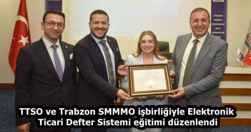 TTSO ve Trabzon SMMMO işbirliğiyle Elektronik Ticari Defter Sistemi eğitimi düzenlendi