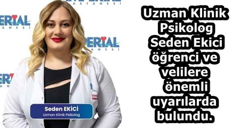Uzman Klinik Psikolog Seden Ekici öğrenci ve velilere önemli uyarılarda bulundu.