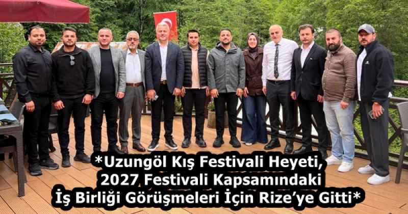 *Uzungöl Kış Festivali Heyeti, 2027 Festivali Kapsamındaki İş Birliği Görüşmeleri İçin Rize’ye Gitti*