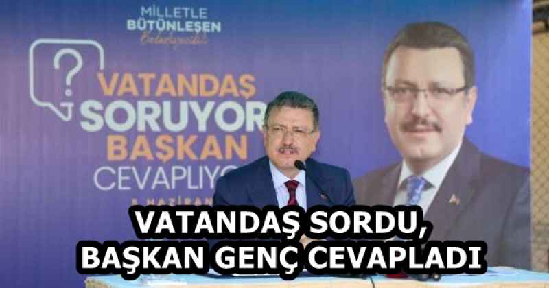 VATANDAŞ SORDU, BAŞKAN GENÇ CEVAPLADI