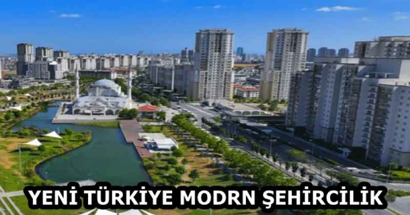 YENİ TÜRKİYE MODRN ŞEHİRCİLİK
