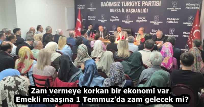 Zam vermeye korkan bir ekonomi var  Emekli maaşına 1 Temmuz’da zam gelecek mi?