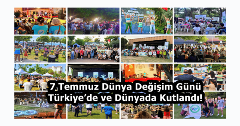 7 Temmuz Dünya Değişim Günü Türkiye’de ve Dünyada Kutlandı!