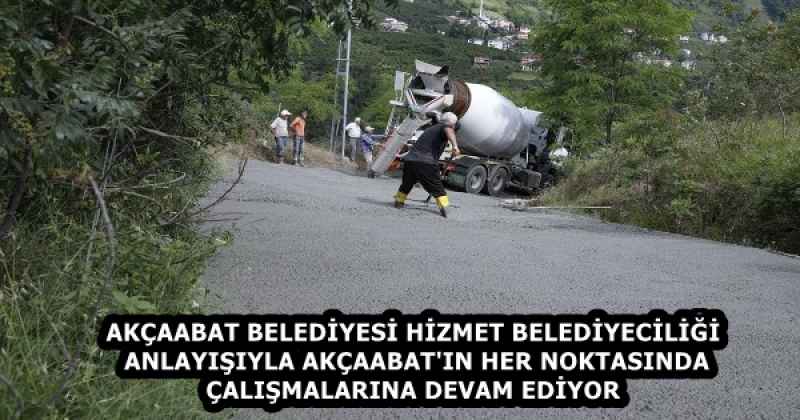 AKÇAABAT BELEDİYESİ HİZMET BELEDİYECİLİĞİ ANLAYIŞIYLA AKÇAABAT'IN HER NOKTASINDA ÇALIŞMALARINA DEVAM EDİYOR