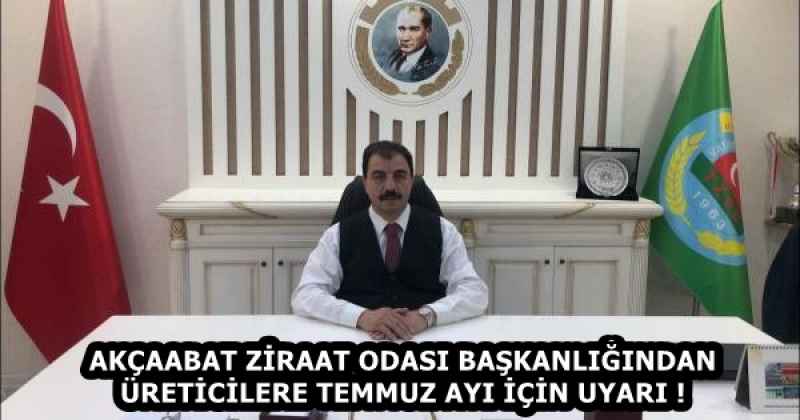 AKÇAABAT ZİRAAT ODASI BAŞKANLIĞINDAN ÜRETİCİLERE TEMMUZ AYI İÇİN UYARI !