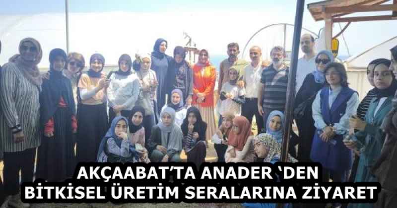 AKÇAABAT’TA ANADER ‘DEN BİTKİSEL ÜRETİM SERALARINA ZİYARET