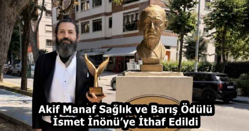 Akif Manaf Sağlık ve Barış Ödülü İsmet İnönü’ye İthaf Edildi