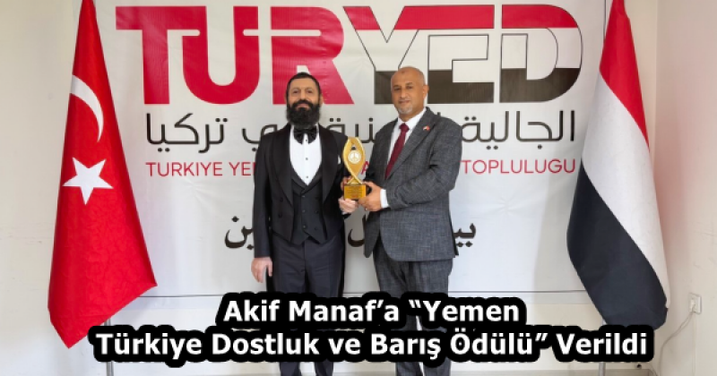 Akif Manaf’a “Yemen-Türkiye Dostluk ve Barış Ödülü” Verildi