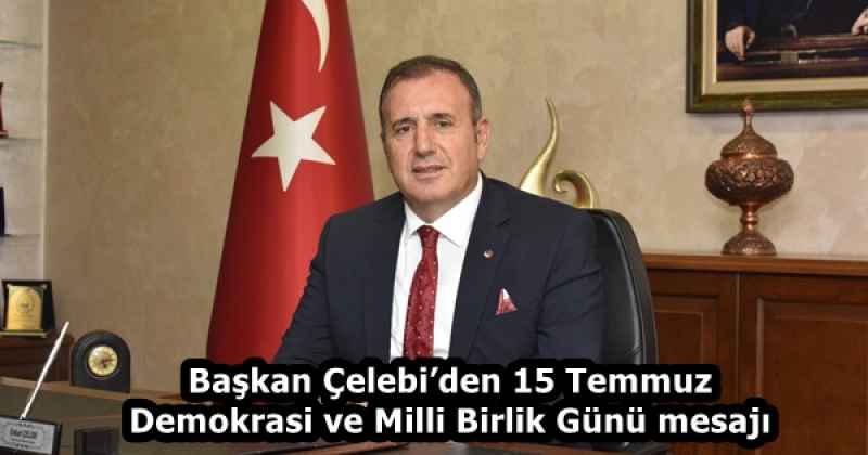 Başkan Çelebi’den 15 Temmuz Demokrasi ve Milli Birlik Günü mesajı