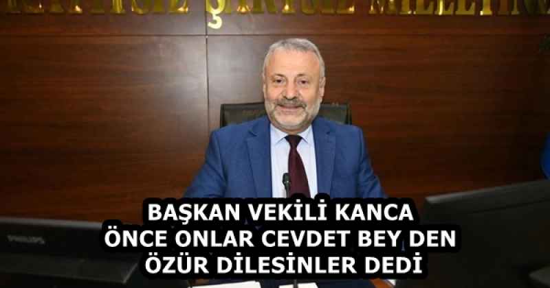 BAŞKAN VEKİLİ KANCA ÖNCE ONLAR CEVDET BEYDEN ÖZÜR DİLESİNLER DEDİ