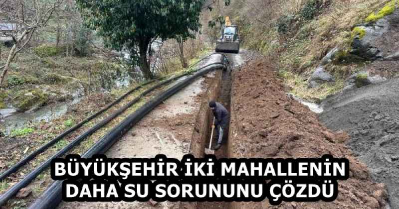 BÜYÜKŞEHİR İKİ MAHALLENİN DAHA SU SORUNUNU ÇÖZDÜ