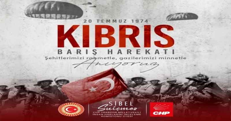 CHP’Lİ SUİÇMEZ’DEN KIBRIS BARIŞ HAREKATI AÇIKLAMASI