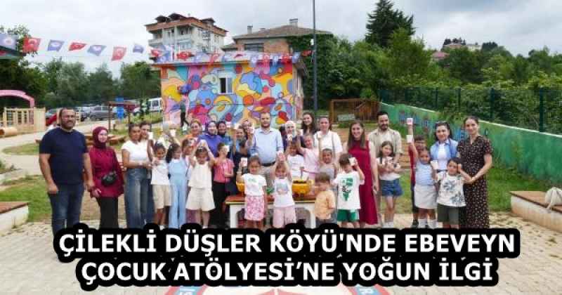 ÇİLEKLİ DÜŞLER KÖYÜ'NDE EBEVEYN-ÇOCUK ATÖLYESİ’NE YOĞUN İLGİ