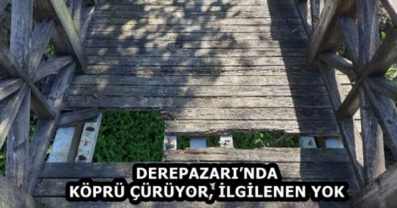 DEREPAZARI’NDA KÖPRÜ ÇÜRÜYOR, İLGİLENEN YOK