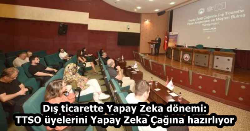 Dış ticarette Yapay Zeka dönemi: TTSO üyelerini Yapay Zeka Çağına hazırlıyor