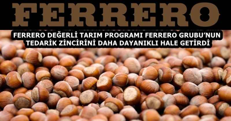 FERRERO DEĞERLİ TARIM PROGRAMI FERRERO GRUBU’NUN TEDARİK ZİNCİRİNİ DAHA DAYANIKLI HALE GETİRDİ