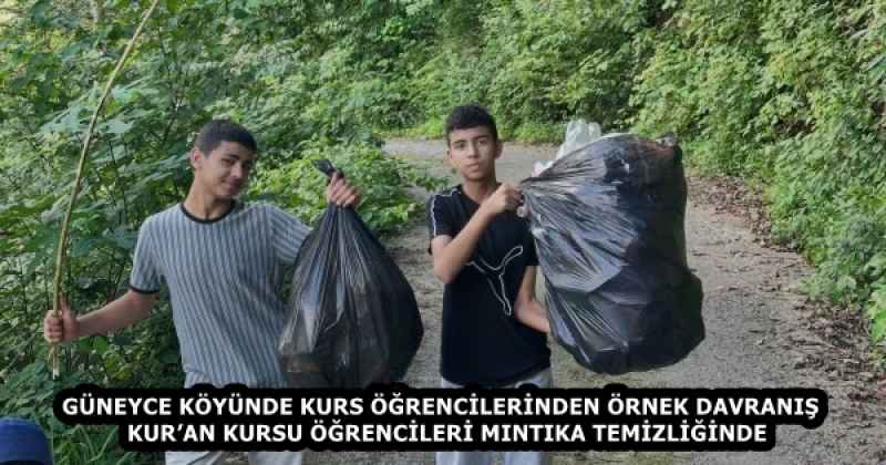 GÜNEYCE KÖYÜNDE KURS ÖĞRENCİLERİNDEN ÖRNEK DAVRANIŞ  KUR’AN KURSU ÖĞRENCİLERİ MINTIKA TEMİZLİĞİNDE