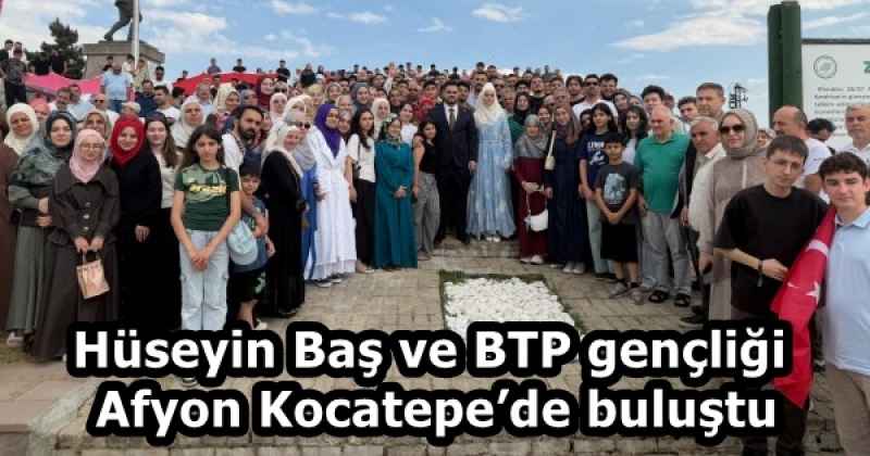 Hüseyin Baş ve BTP gençliği Afyon Kocatepe’de buluştu