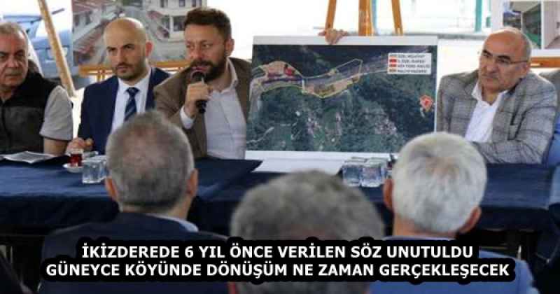 İKİZDEREDE 6 YIL ÖNCE VERİLEN SÖZ UNUTULDU GÜNEYCE KÖYÜNDE DÖNÜŞÜM NE ZAMAN GERÇEKLEŞECEK
