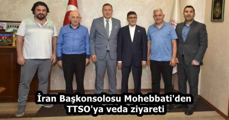 İran Başkonsolosu Mohebbati'den TTSO'ya veda ziyareti