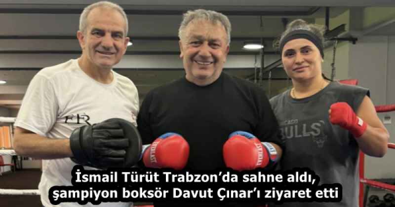 İsmail Türüt Trabzon’da sahne aldı, şampiyon boksör Davut Çınar’ı ziyaret etti