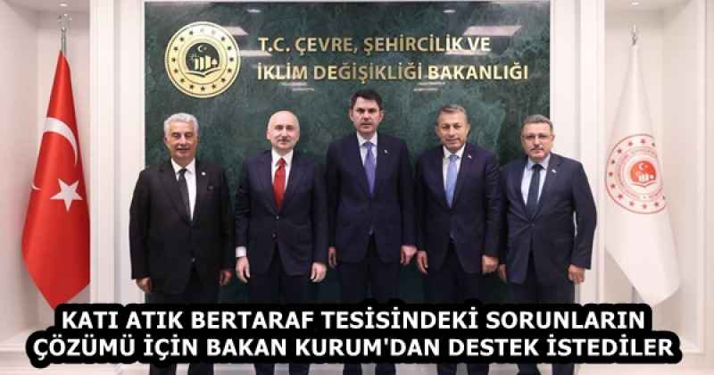 KATI ATIK BERTARAF TESİSİNDEKİ SORUNLARIN ÇÖZÜMÜ İÇİN BAKAN KURUM'DAN DESTEK İSTEDİLER