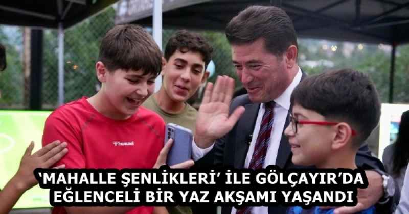 ‘MAHALLE ŞENLİKLERİ’ İLE GÖLÇAYIR’DA EĞLENCELİ BİR YAZ AKŞAMI YAŞANDI