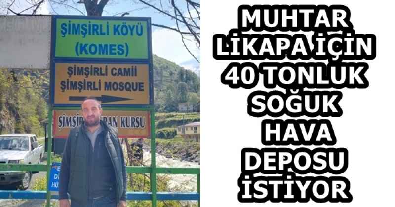 MUHTAR LİKAPA İÇİN 40 TONLUK SOĞUK HAVA DEPOSU İSTİYOR