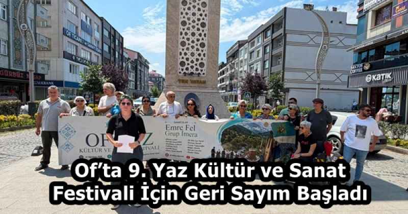 Of’ta 9. Yaz Kültür ve Sanat Festivali İçin Geri Sayım Başladı