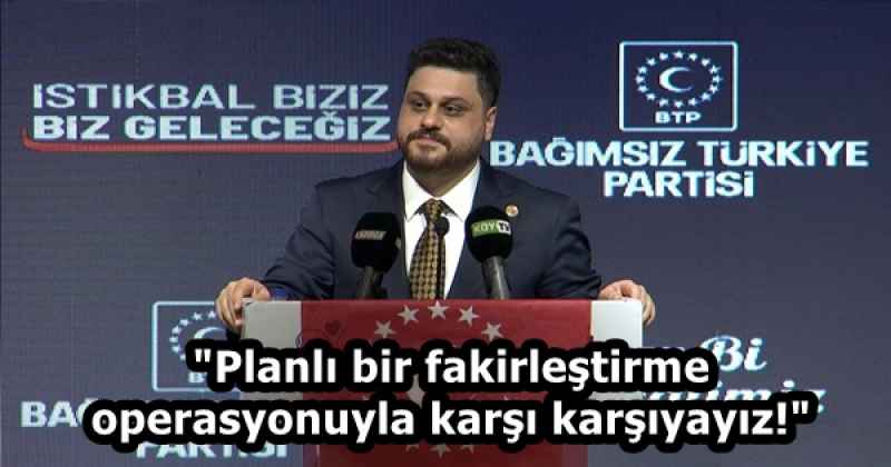 "Planlı bir fakirleştirme operasyonuyla karşı karşıyayız!"