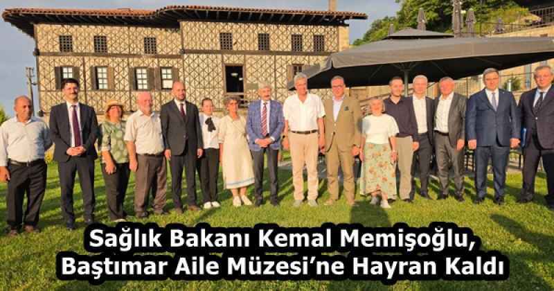 Sağlık Bakanı Kemal Memişoğlu, Baştımar Aile Müzesi’ne Hayran Kaldı