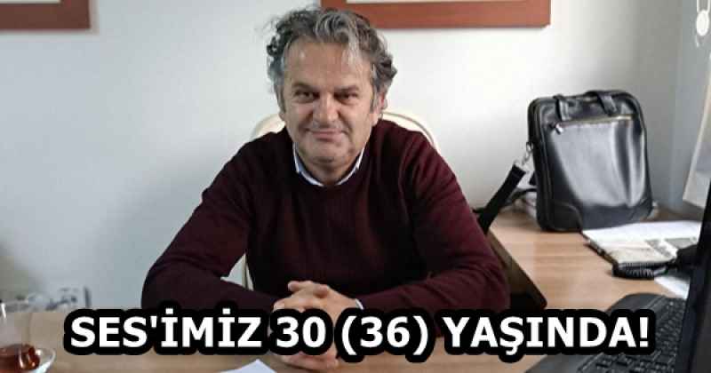 SES'İMİZ 30 (36) YAŞINDA!